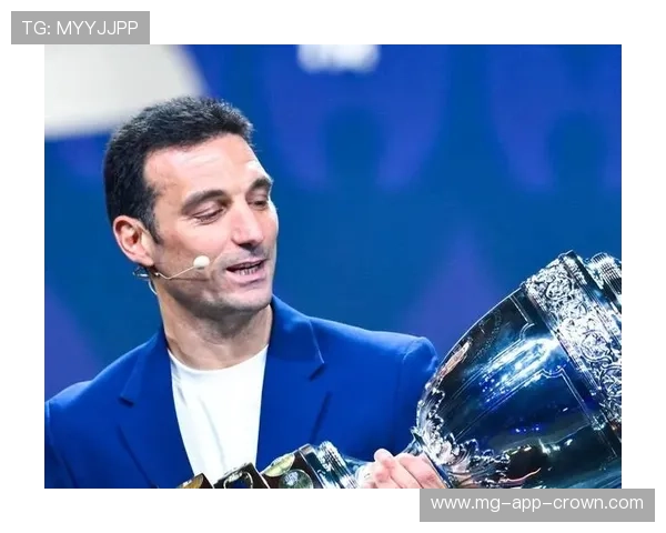 斯卡洛尼更衣室管理如何持续提升阿根廷队凝聚力